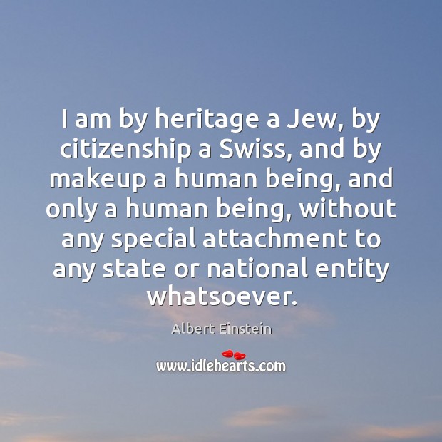 I am by heritage a Jew, by citizenship a Swiss, and by Image