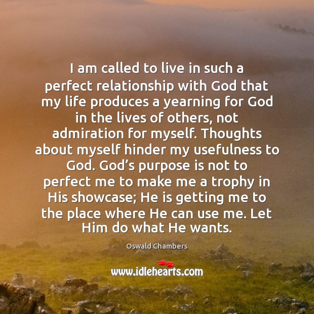 I am called to live in such a perfect relationship with God Oswald Chambers Picture Quote