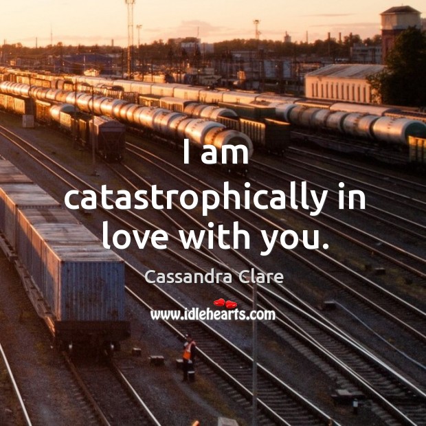 I am catastrophically in love with you. Image
