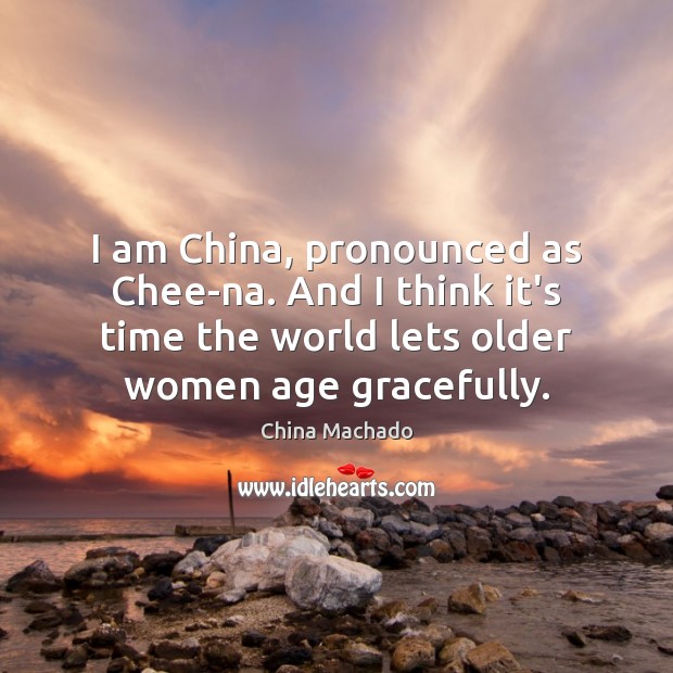 I am China, pronounced as Chee-na. And I think it’s time the China Machado Picture Quote