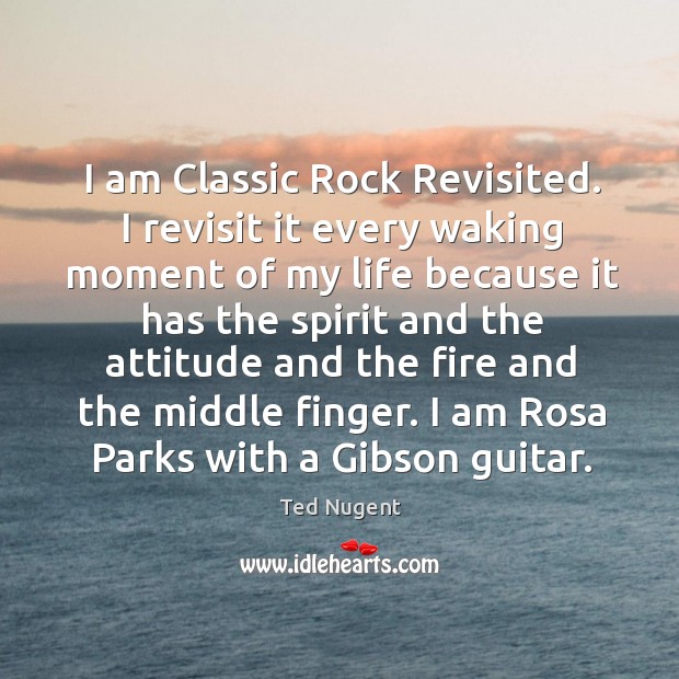 I am classic rock revisited. I revisit it every waking moment of my life because it has Image