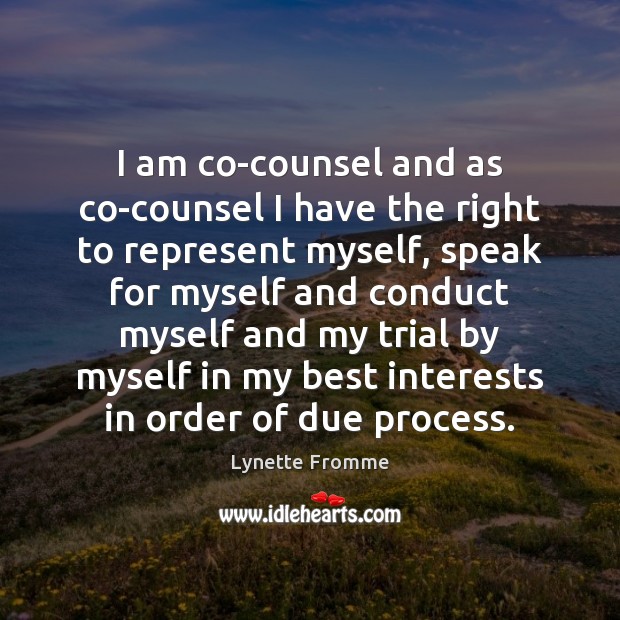 I am co-counsel and as co-counsel I have the right to represent Image