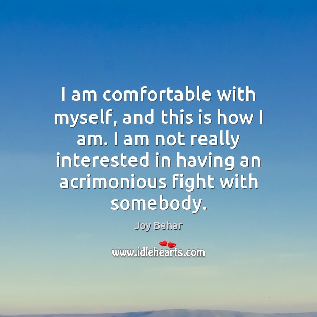 I am comfortable with myself, and this is how I am. I Image