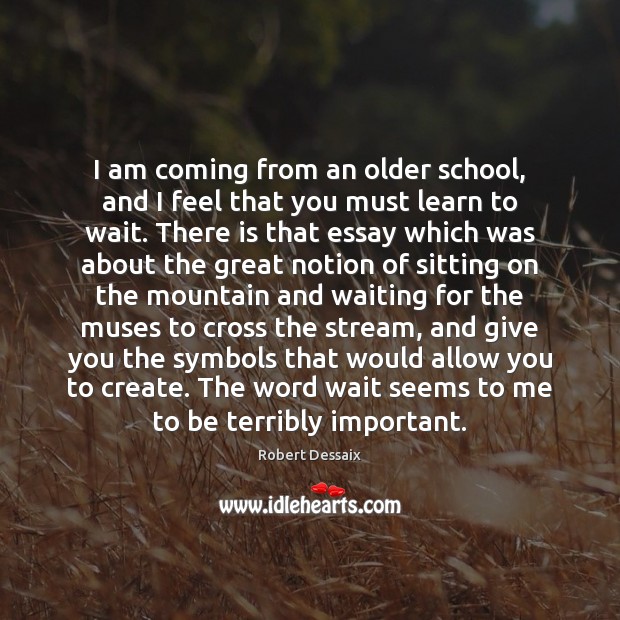 I am coming from an older school, and I feel that you Robert Dessaix Picture Quote