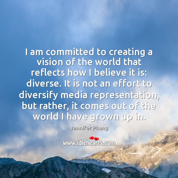 I am committed to creating a vision of the world that reflects Image