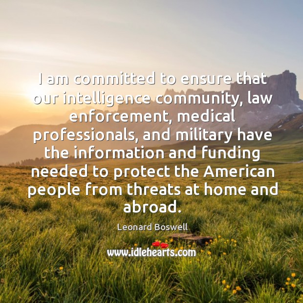 I am committed to ensure that our intelligence community, law enforcement, medical professionals Image