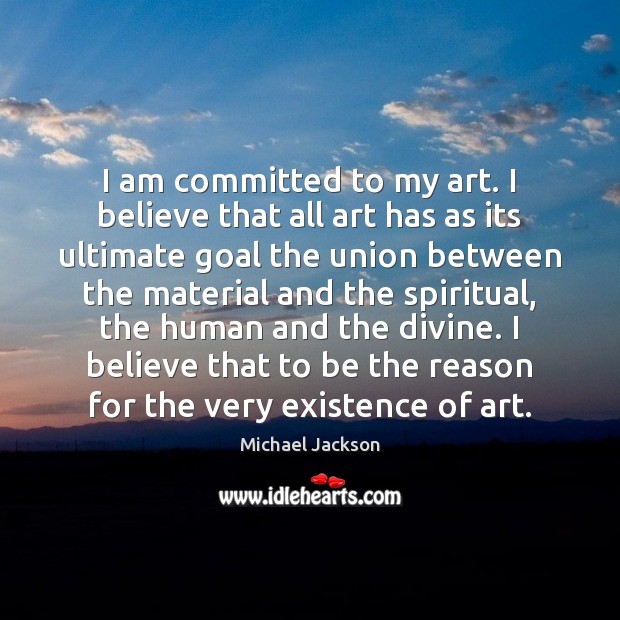 I am committed to my art. I believe that all art has Goal Quotes Image