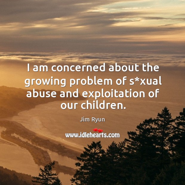 I am concerned about the growing problem of s*xual abuse and exploitation of our children. Image