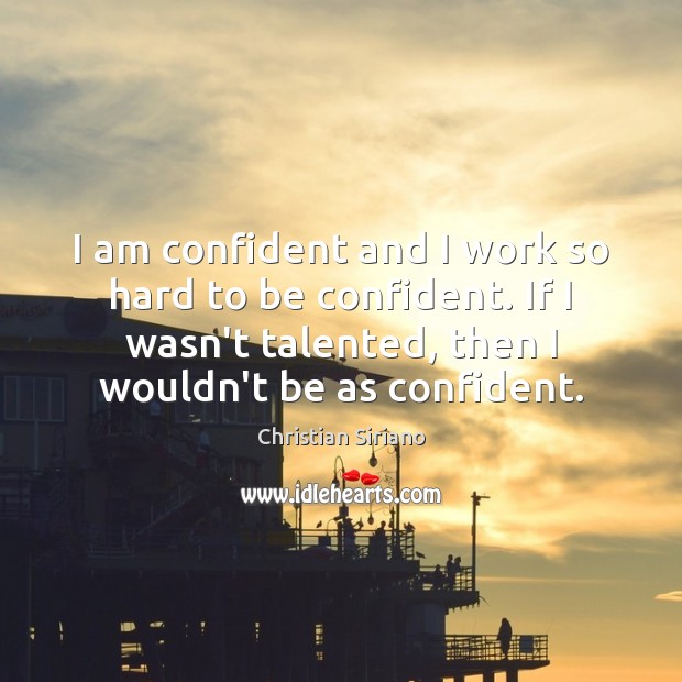 I am confident and I work so hard to be confident. If Christian Siriano Picture Quote