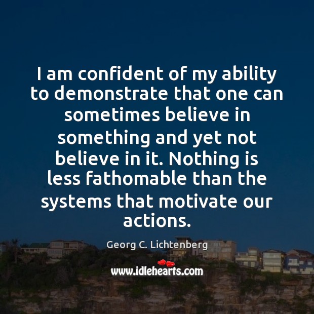 I am confident of my ability to demonstrate that one can sometimes Georg C. Lichtenberg Picture Quote