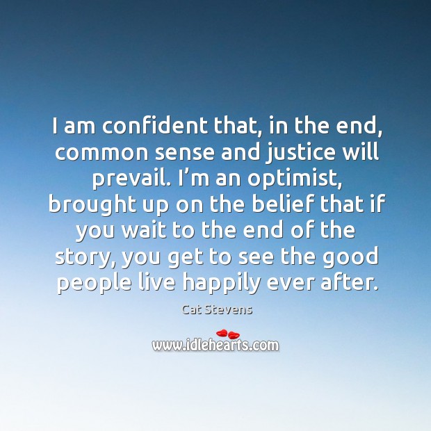 I am confident that, in the end, common sense and justice will prevail. Cat Stevens Picture Quote
