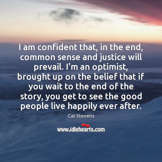 I am confident that, in the end, common sense and justice will Cat Stevens Picture Quote