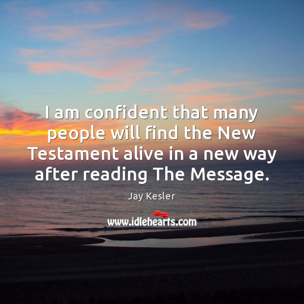 I am confident that many people will find the New Testament alive Jay Kesler Picture Quote