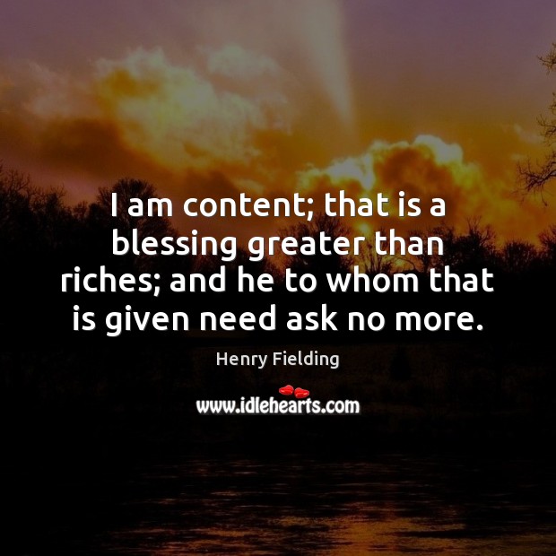 I am content; that is a blessing greater than riches; and he Image
