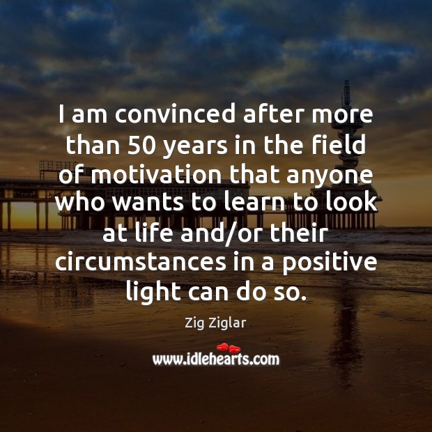 I am convinced after more than 50 years in the field of motivation Image