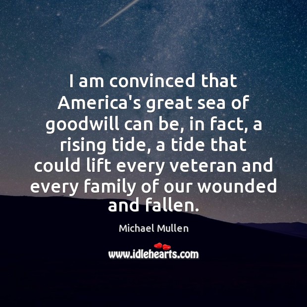 I am convinced that America’s great sea of goodwill can be, in Michael Mullen Picture Quote