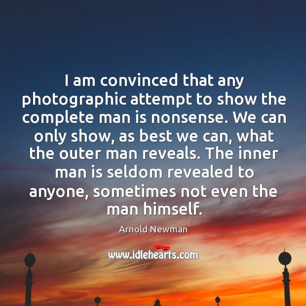 I am convinced that any photographic attempt to show the complete man Image