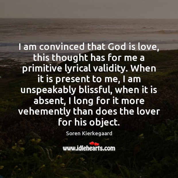 I am convinced that God is love, this thought has for me Soren Kierkegaard Picture Quote
