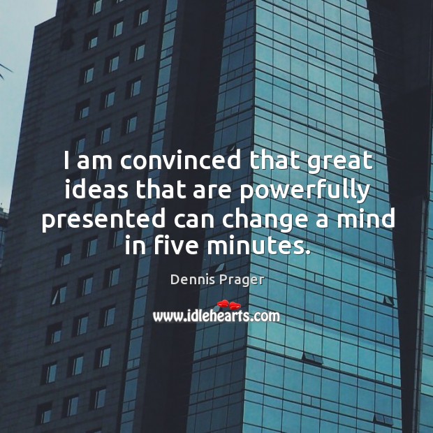 I am convinced that great ideas that are powerfully presented can change Image