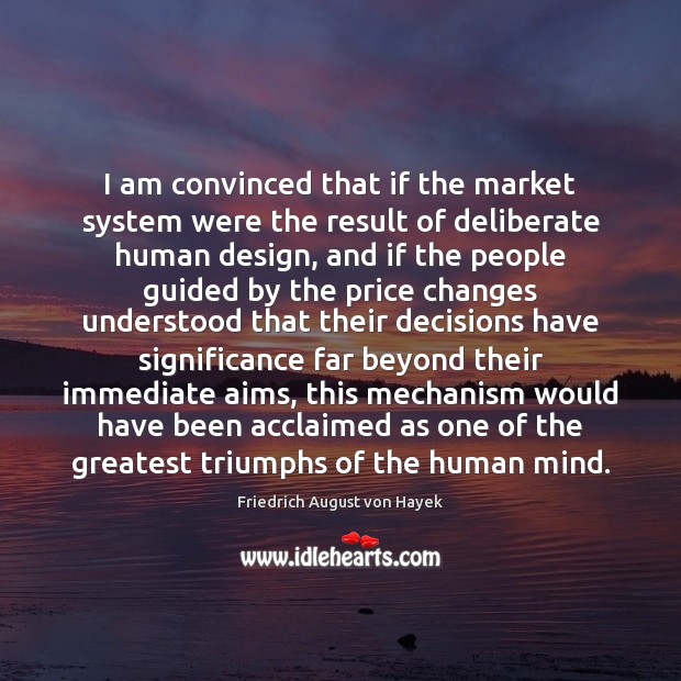 I am convinced that if the market system were the result of Image