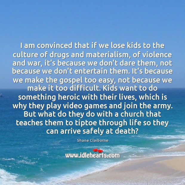 I am convinced that if we lose kids to the culture of Shane Claiborne Picture Quote