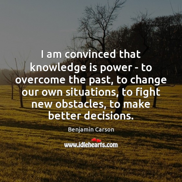 I am convinced that knowledge is power – to overcome the past, Knowledge Quotes Image