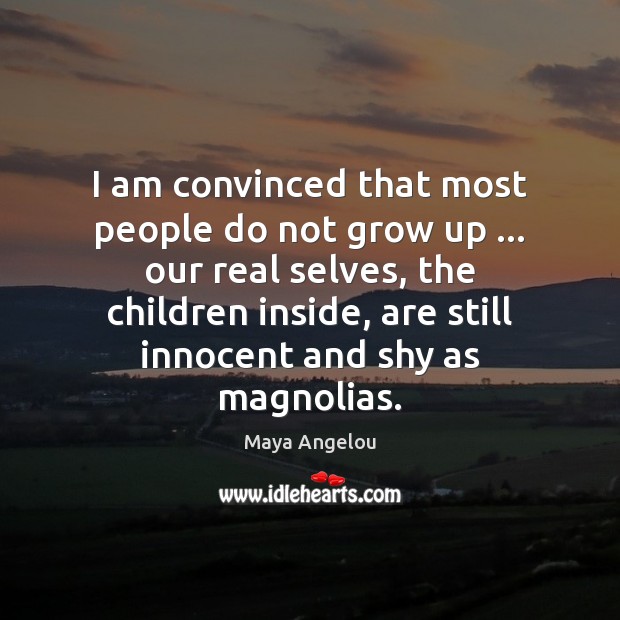 I am convinced that most people do not grow up … our real Image