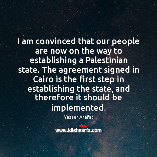 I am convinced that our people are now on the way to Yasser Arafat Picture Quote