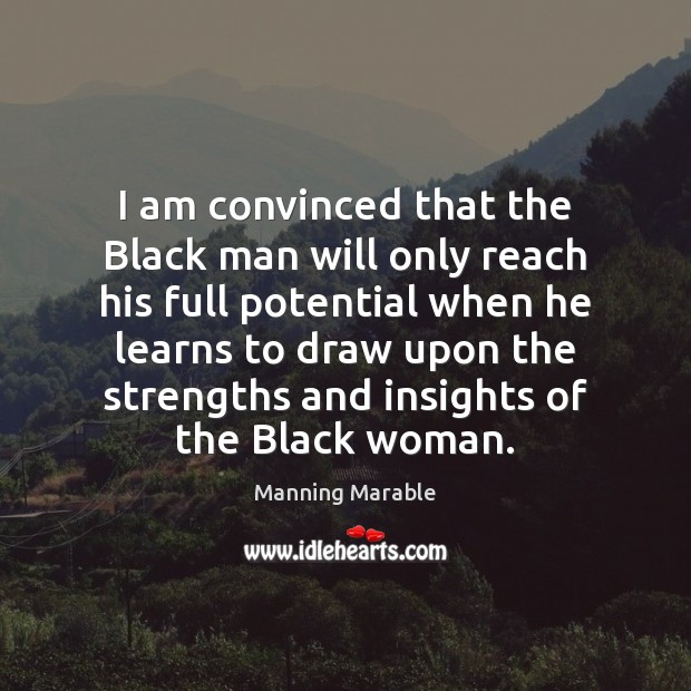 I am convinced that the Black man will only reach his full Manning Marable Picture Quote