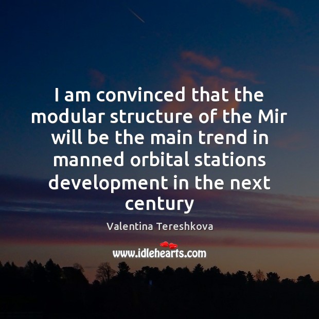 I am convinced that the modular structure of the Mir will be Valentina Tereshkova Picture Quote