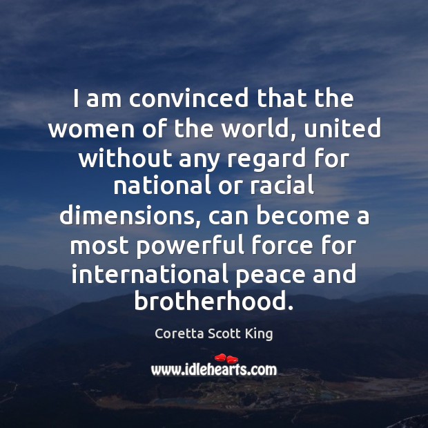 I am convinced that the women of the world, united without any Coretta Scott King Picture Quote