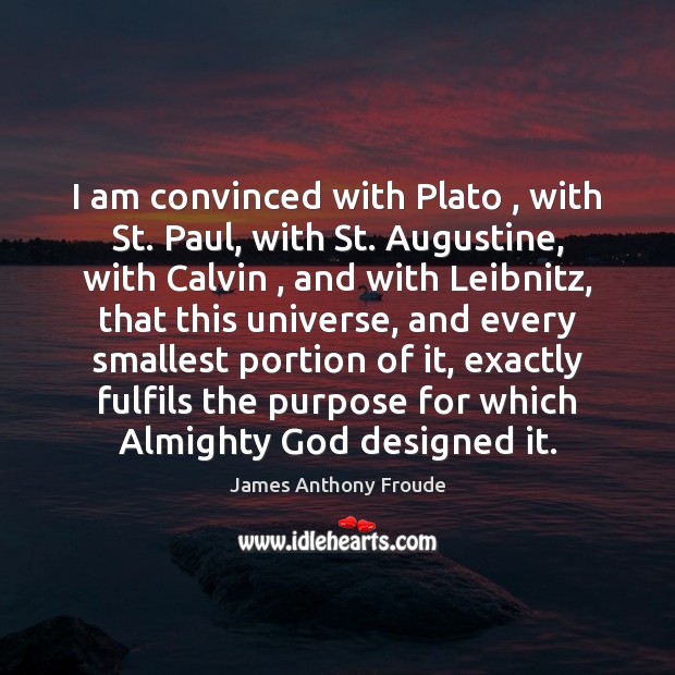 I am convinced with Plato , with St. Paul, with St. Augustine, with Image
