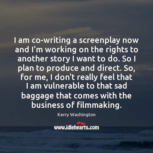 I am co-writing a screenplay now and I’m working on the rights Kerry Washington Picture Quote
