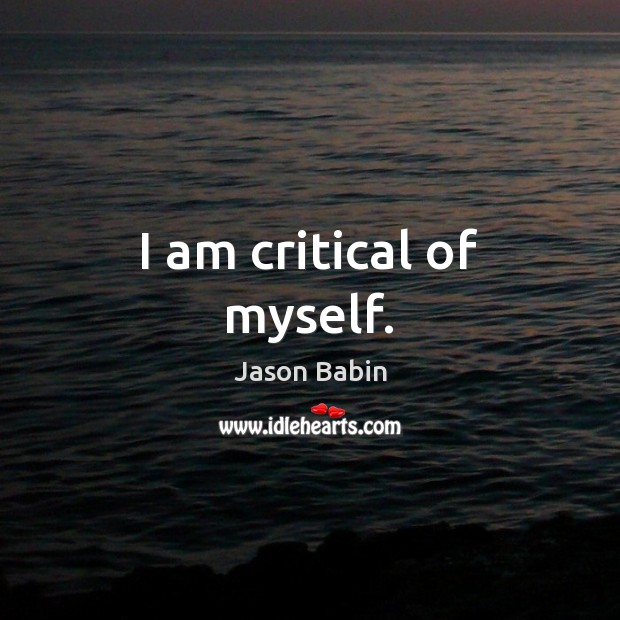 I am critical of myself. Jason Babin Picture Quote