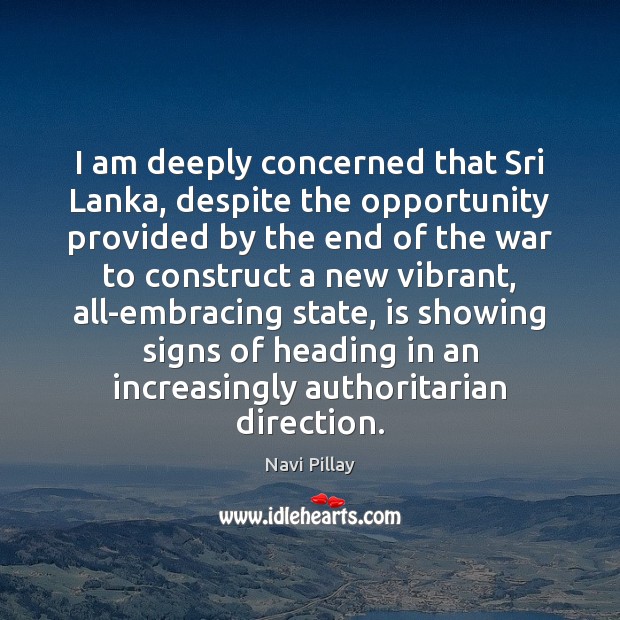 I am deeply concerned that Sri Lanka, despite the opportunity provided by Navi Pillay Picture Quote