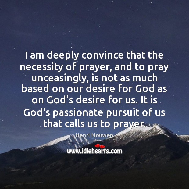 I am deeply convince that the necessity of prayer, and to pray Image