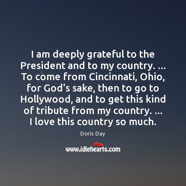 I am deeply grateful to the President and to my country. … To Doris Day Picture Quote