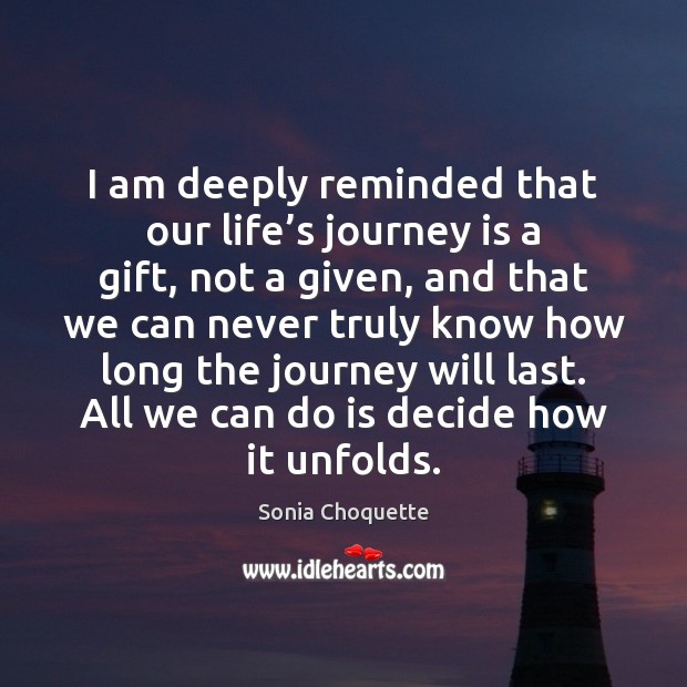 I am deeply reminded that our life’s journey is a gift, Image