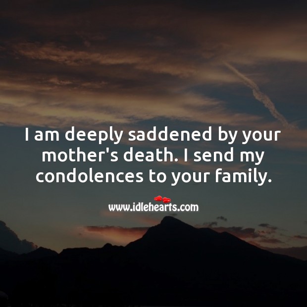 I am deeply saddened by your mother’s death. My condolences to your family. Sympathy Messages for Loss of Mother Image