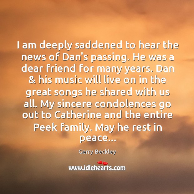 I am deeply saddened to hear the news of Dan’s passing. He Gerry Beckley Picture Quote
