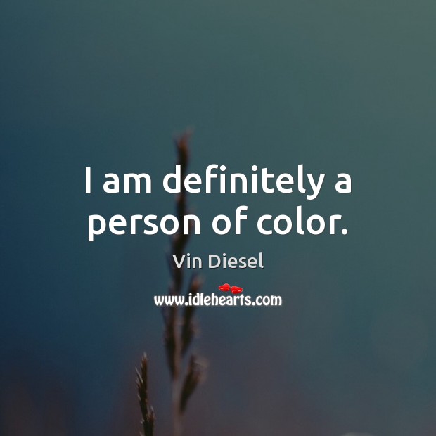 I am definitely a person of color. Vin Diesel Picture Quote