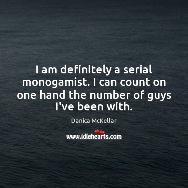 I am definitely a serial monogamist. I can count on one hand Image
