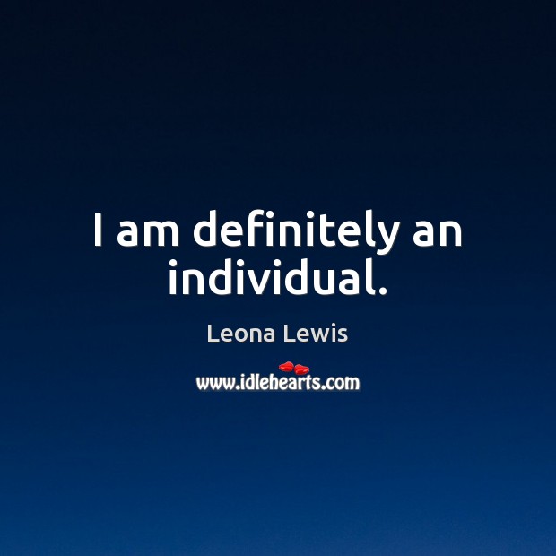 I am definitely an individual. Image