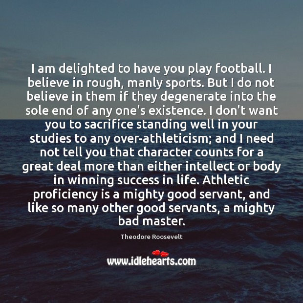 I am delighted to have you play football. I believe in rough, Image