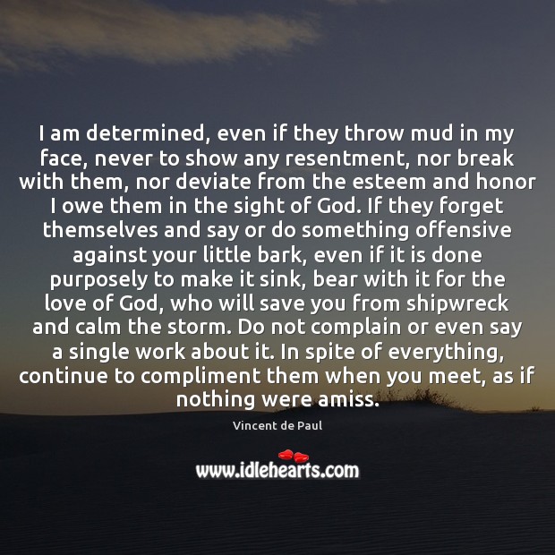 I am determined, even if they throw mud in my face, never Vincent de Paul Picture Quote