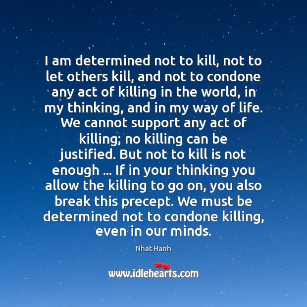 I am determined not to kill, not to let others kill, and Nhat Hanh Picture Quote