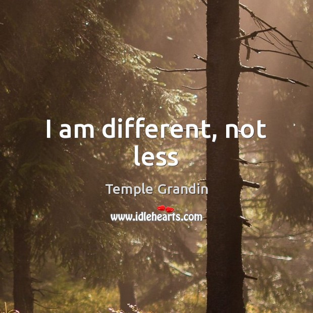 I am different, not less Temple Grandin Picture Quote