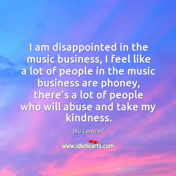 I am disappointed in the music business Blu Cantrell Picture Quote