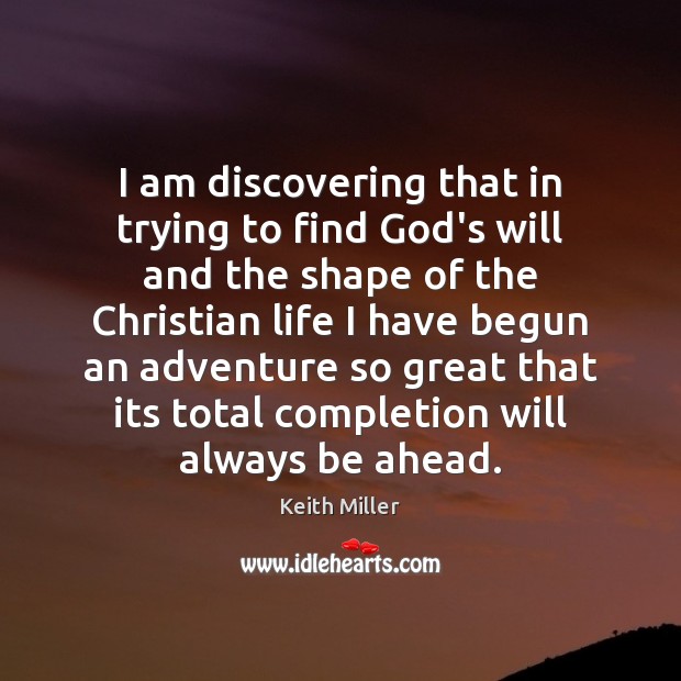 I am discovering that in trying to find God’s will and the Keith Miller Picture Quote