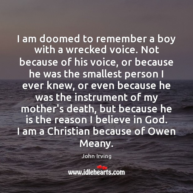 I am doomed to remember a boy with a wrecked voice. Not John Irving Picture Quote